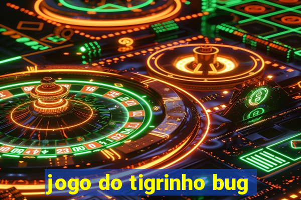 jogo do tigrinho bug